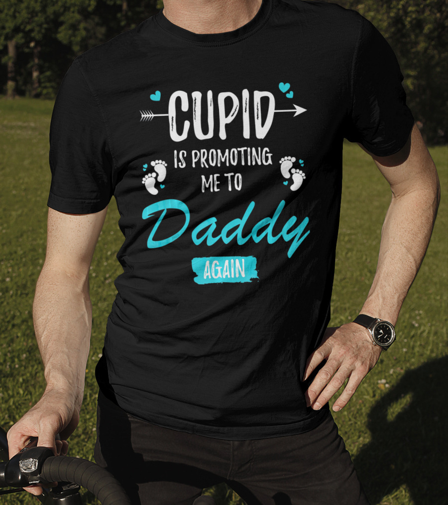 Cupid Is Promoting Me To Daddy Again T-Shirt
