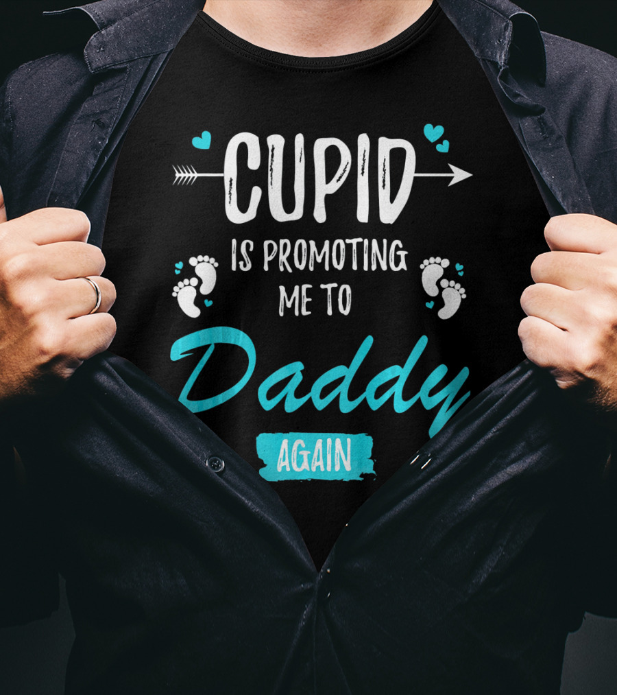 Cupid Is Promoting Me To Daddy Again T-Shirt