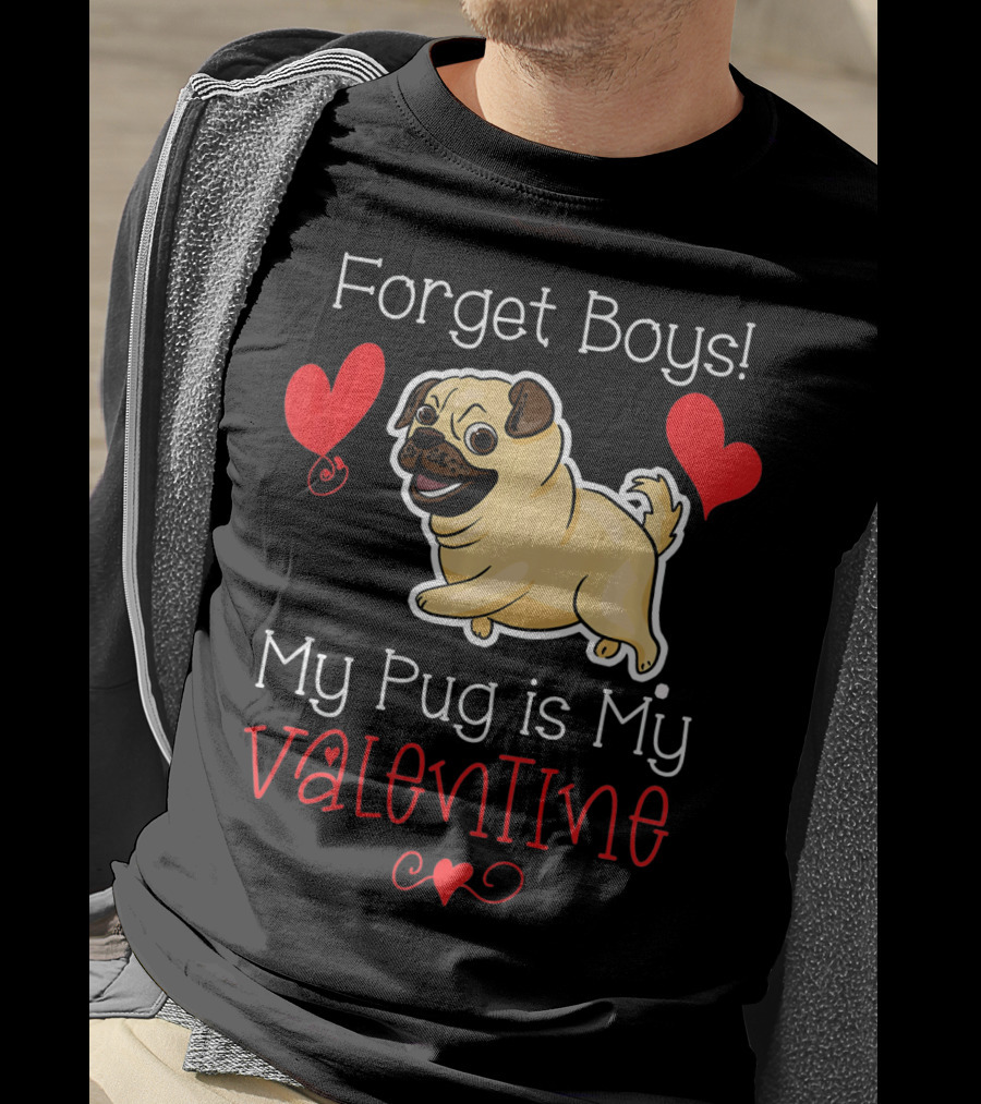 Forget Boys My Pug Is My Valentine Pug With Hearts T-Shirt