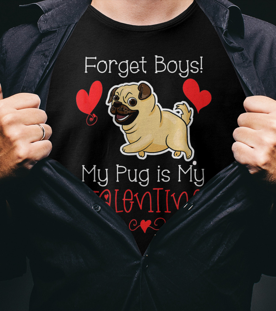 Forget Boys My Pug Is My Valentine Pug With Hearts T-Shirt