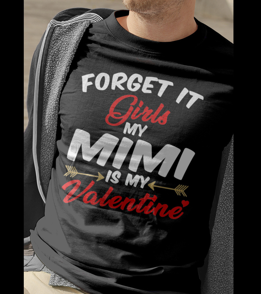 Forget It Girls My Mimi Is My Valentine T-Shirt