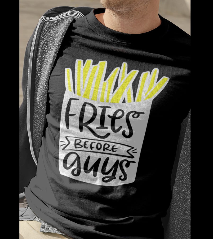 Fries Before Guys Funny Valentines T-Shirt