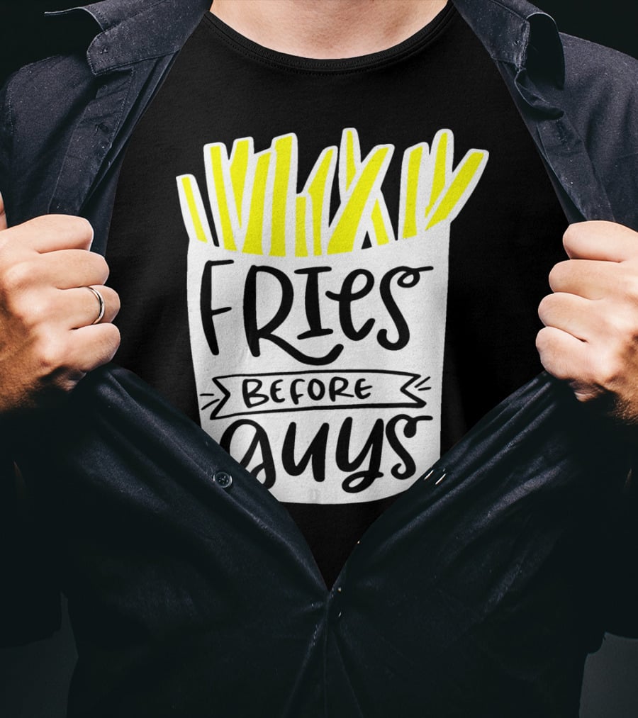 Fries Before Guys Funny Valentines T-Shirt