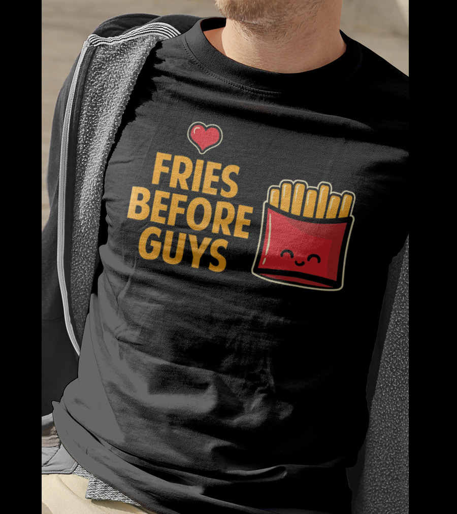 Fries Before Guys Love Valentine's Day Heart Fun Cute T-Shirt