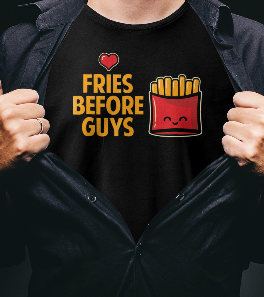 Fries Before Guys Love Valentine's Day Heart Fun Cute T-Shirt