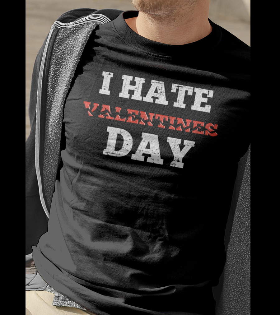 I Hate Valentines Day Funny Anti Valentines Day T-Shirt