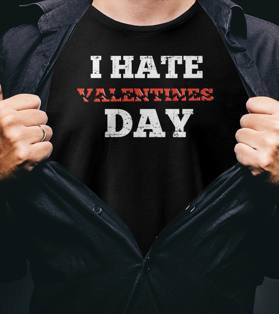I Hate Valentines Day Funny Anti Valentines Day T-Shirt