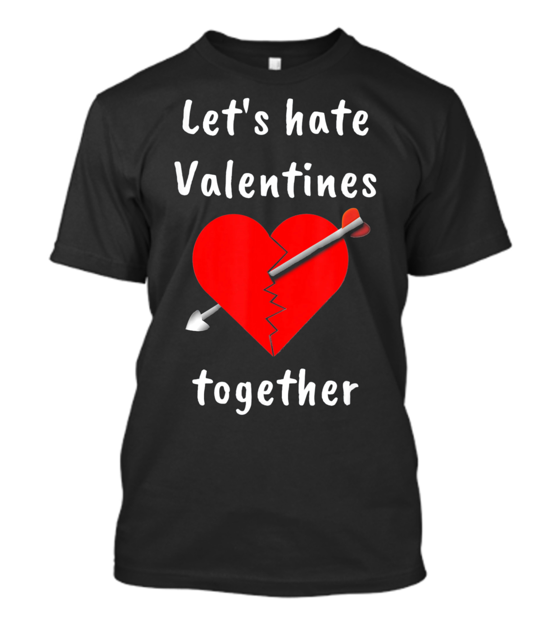 Let's Hate Valentines Together Funny Anti Valentines Day Single T-Shirt