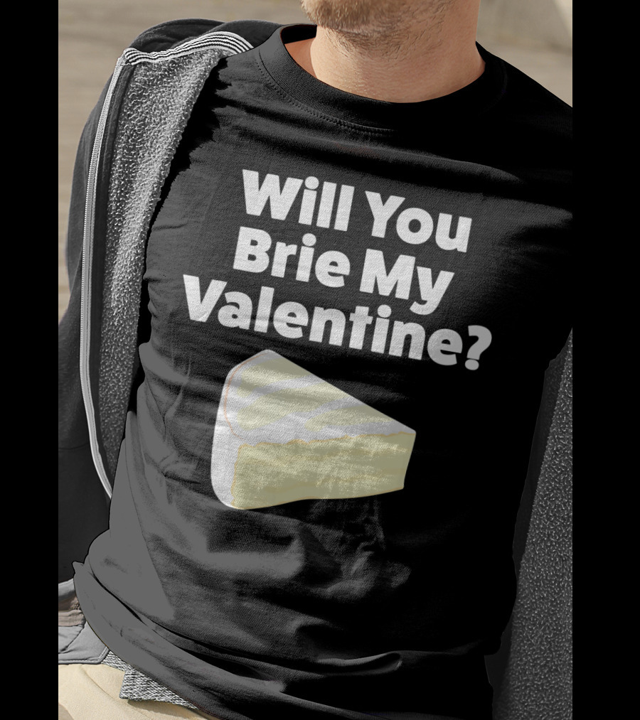 Will You Brie My Valentine Cheese Pun Valentine's Day Humor T-Shirt
