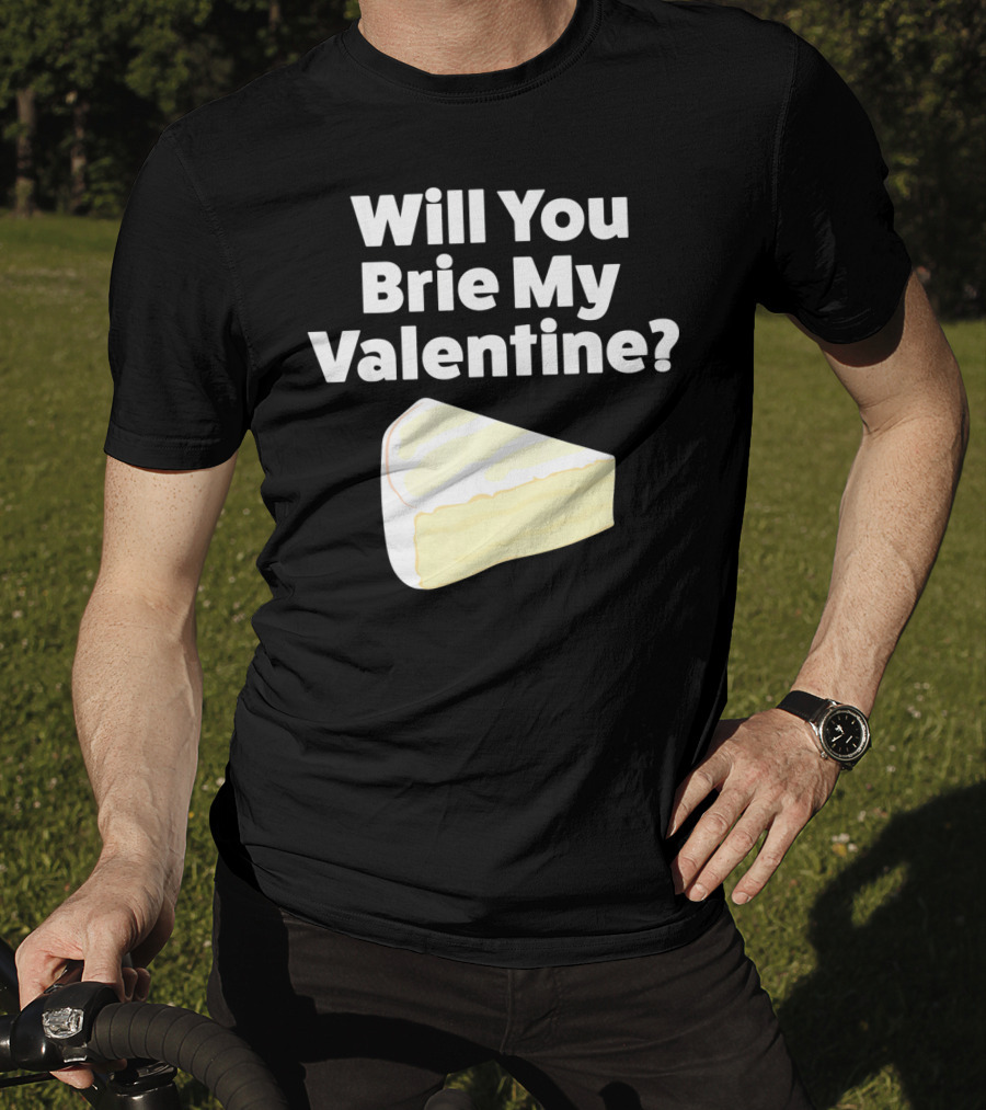 Will You Brie My Valentine Cheese Pun Valentine's Day Humor T-Shirt