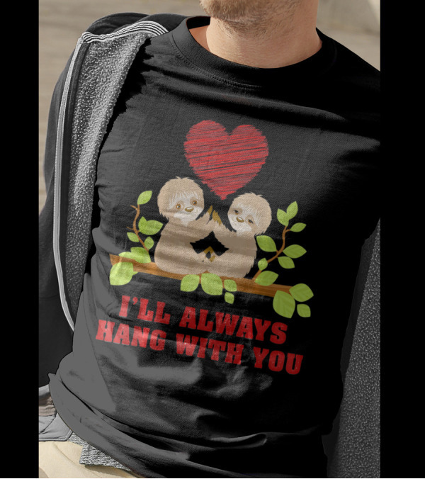 I'll Always Hang With You Funny Couples Valentines Day Sloth T-Shirt