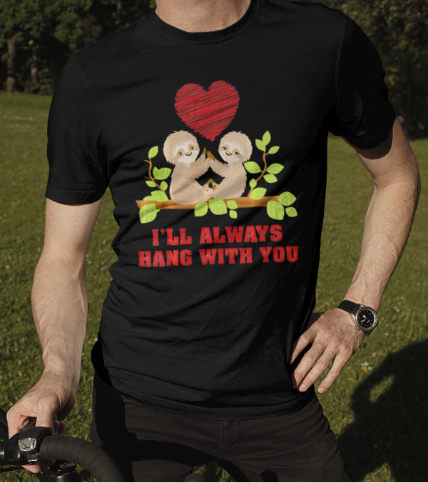 I'll Always Hang With You Funny Couples Valentines Day Sloth T-Shirt