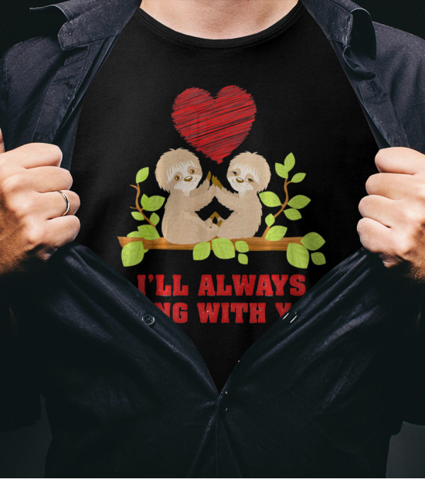 I'll Always Hang With You Funny Couples Valentines Day Sloth T-Shirt