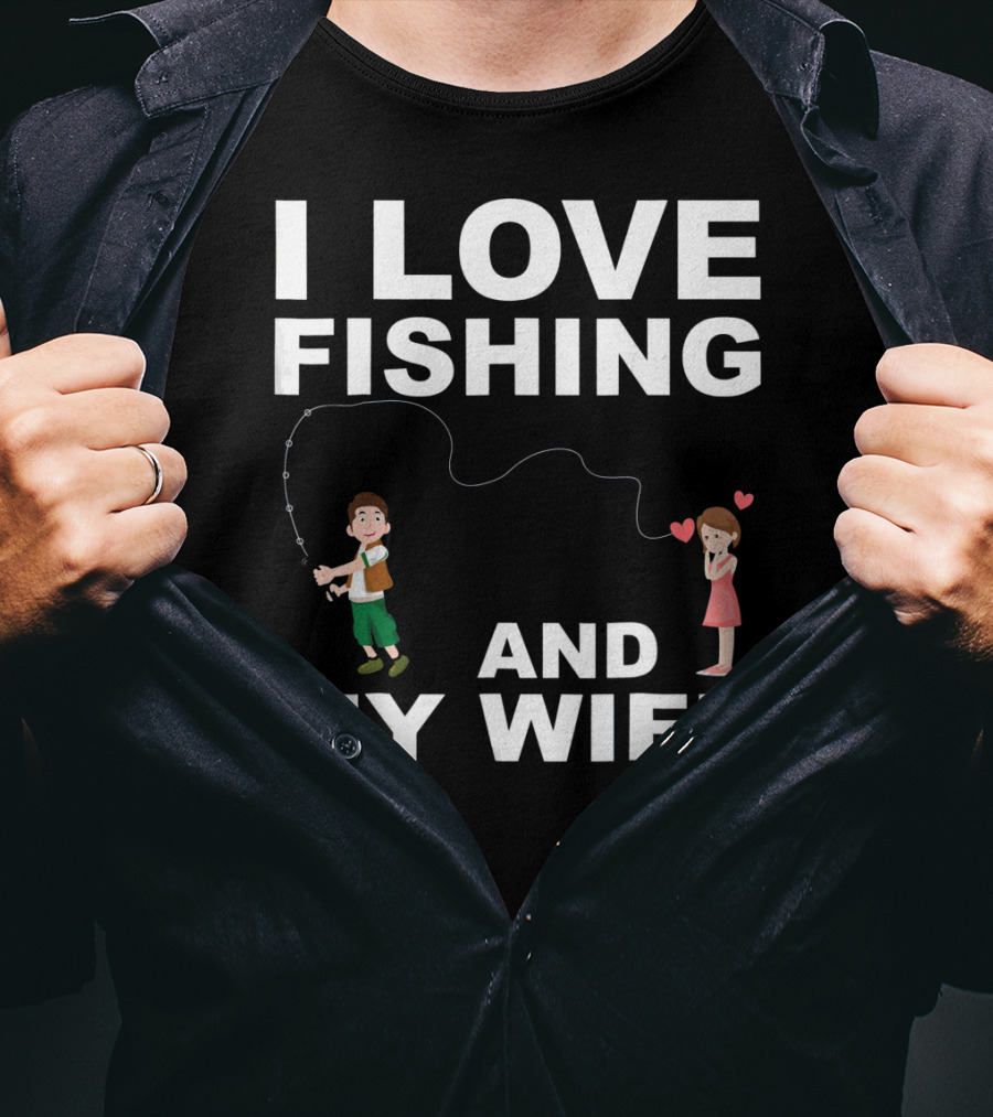 I Love Fishing And My Wife Funny Graphic Quote Valentines Day T-Shirt