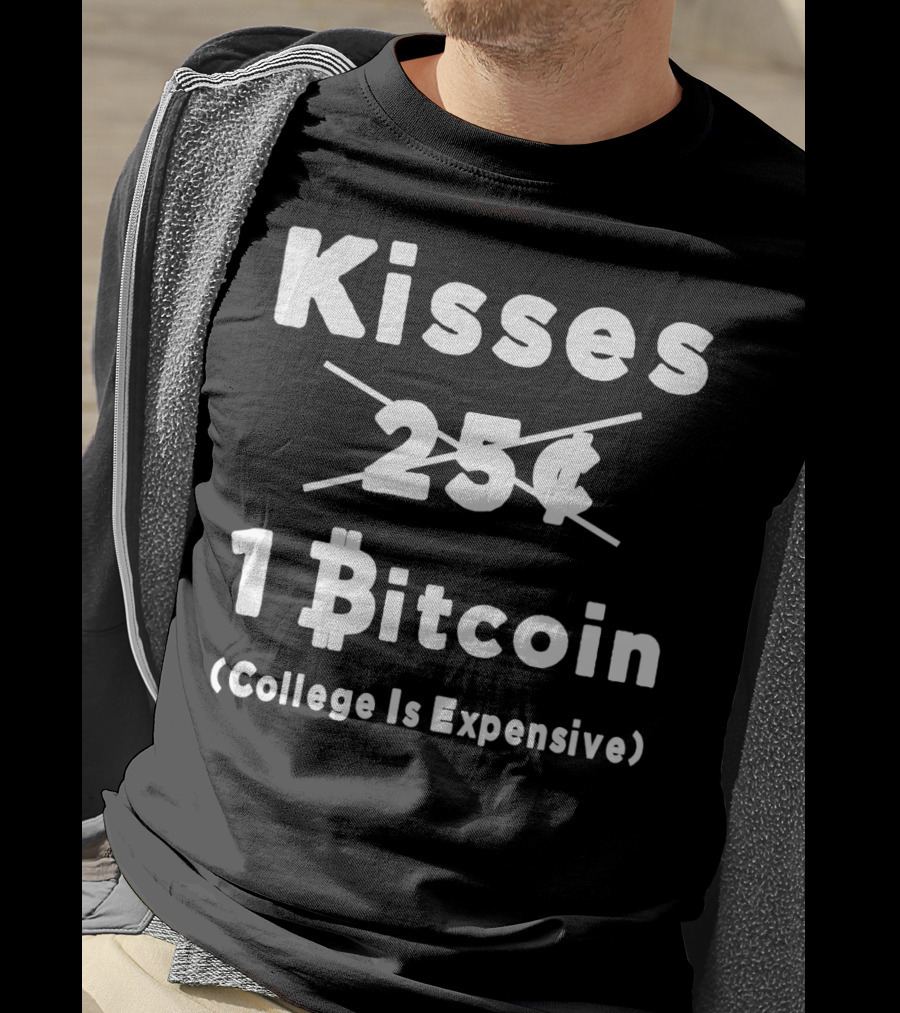 Kisses 1 Bitcoin College Is Expensive T-Shirt