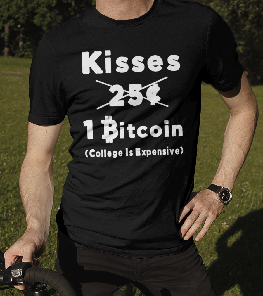 Kisses 1 Bitcoin College Is Expensive T-Shirt