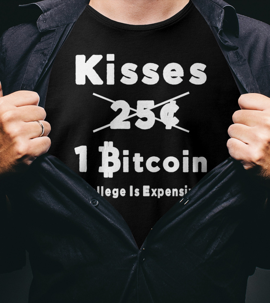 Kisses 1 Bitcoin College Is Expensive T-Shirt