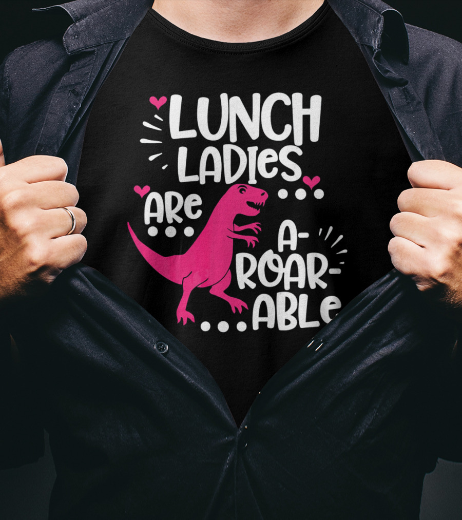Lunch Ladies Are A-Roar-Able Dinosaur T-Shirt