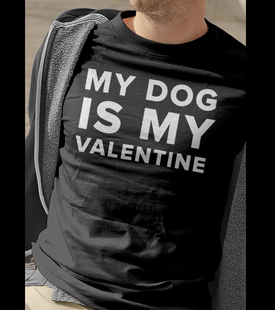 My Dog Is My Valentine Valentines T-Shirt