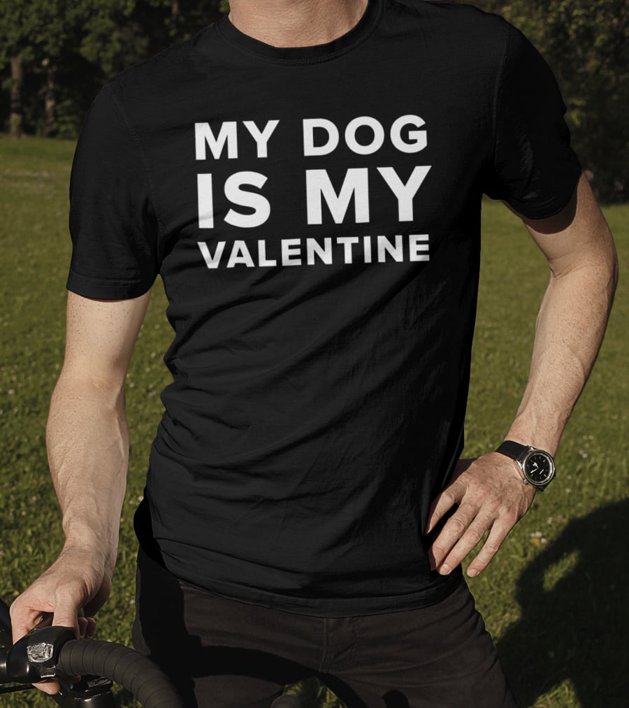 My Dog Is My Valentine Valentines T-Shirt