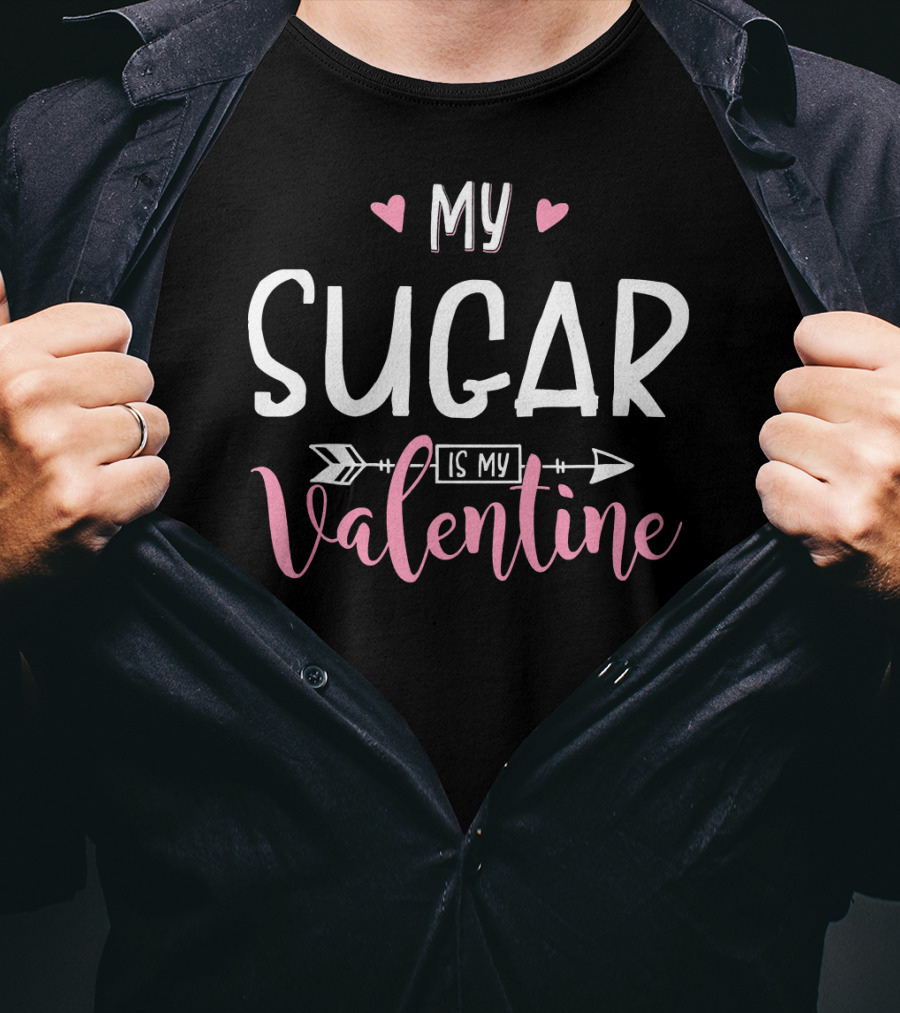 My Sugar Is My Valentine Funny Party T-Shirt