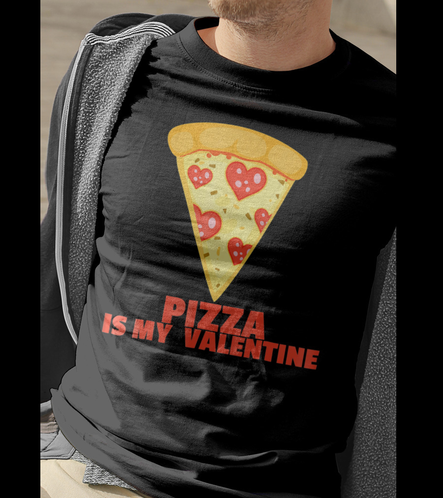 Funny Pizza Is My Valentine Joke Pizza Is My Valentine T-Shirt