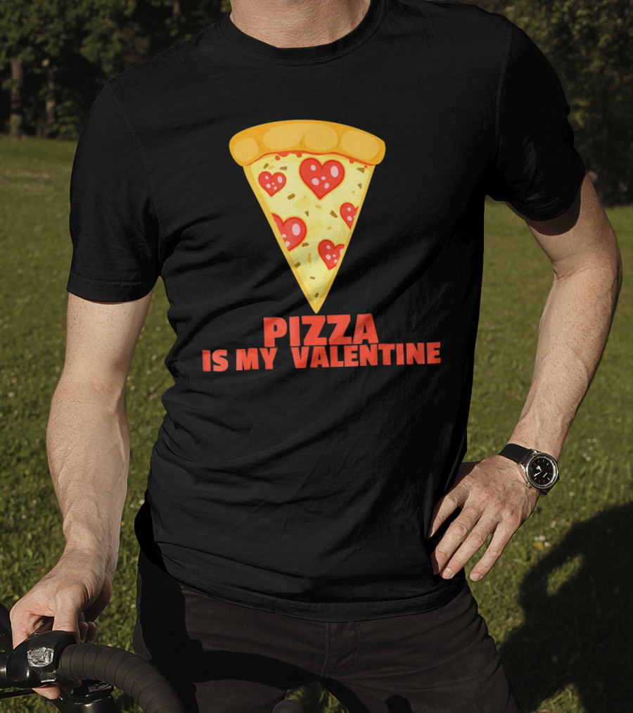 Funny Pizza Is My Valentine Joke Pizza Is My Valentine T-Shirt