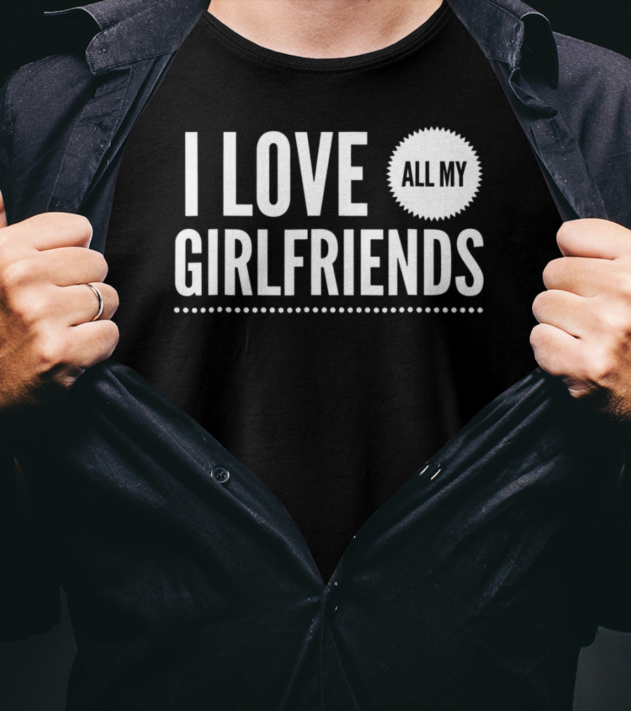 I Love All My Girlfriends Funny Valentine Day Cute T-Shirt