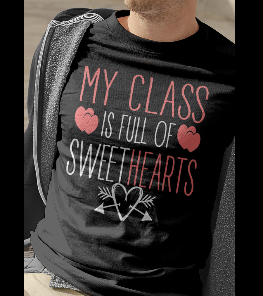 My Class Is Full Of Sweethearts Valentine Teacher T-Shirt