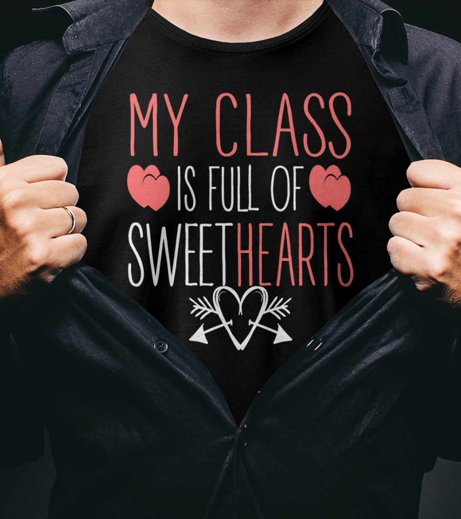 My Class Is Full Of Sweethearts Valentine Teacher T-Shirt