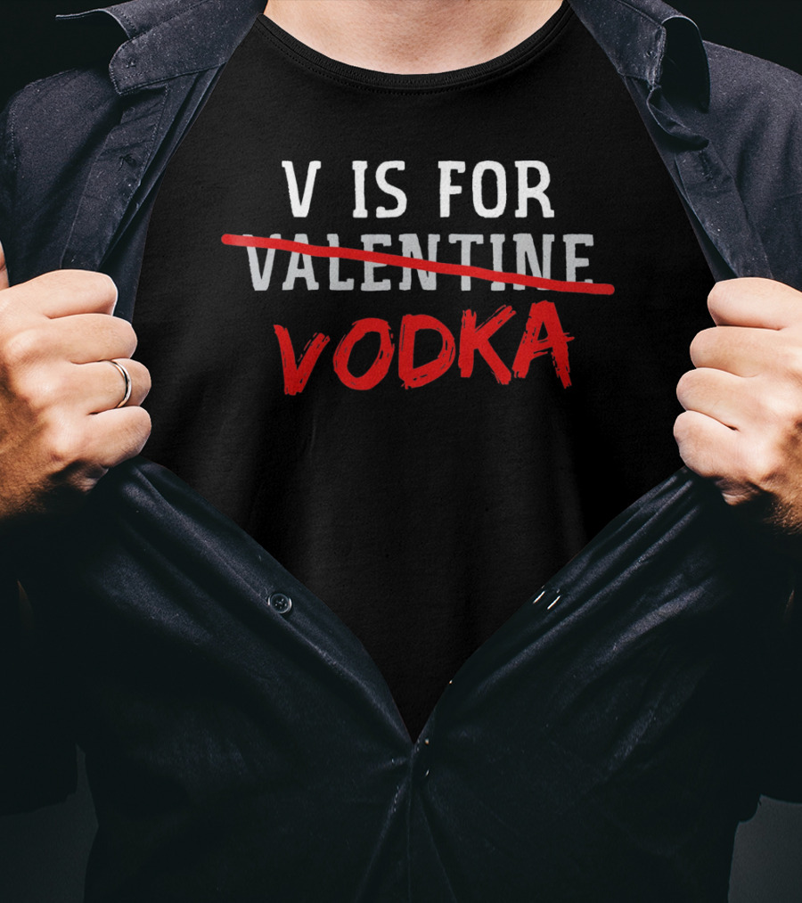 V Is For Vodka Funny Alcohol Valentine Crossed Out T-Shirt