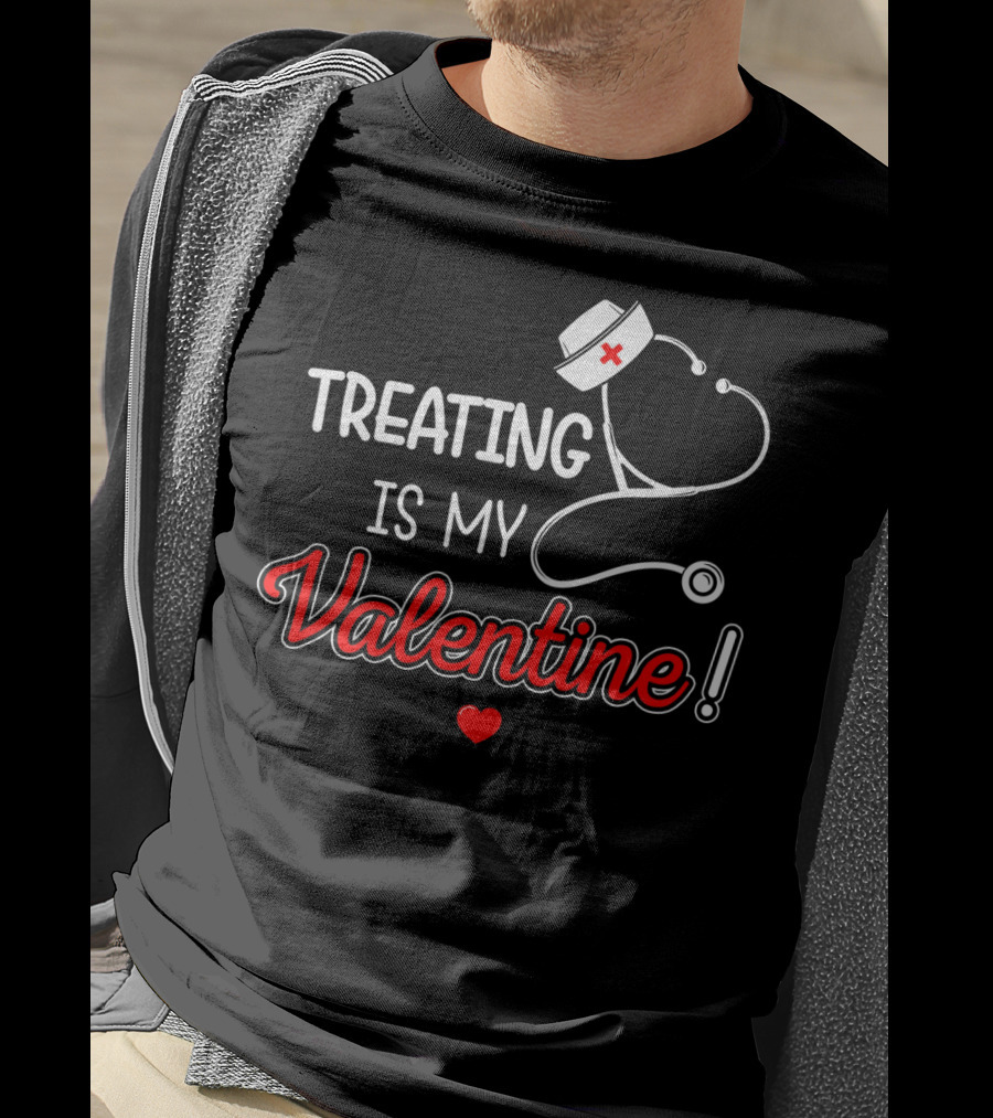 Treating Is My Valentine Nurse Stethoscope Heart T-Shirt