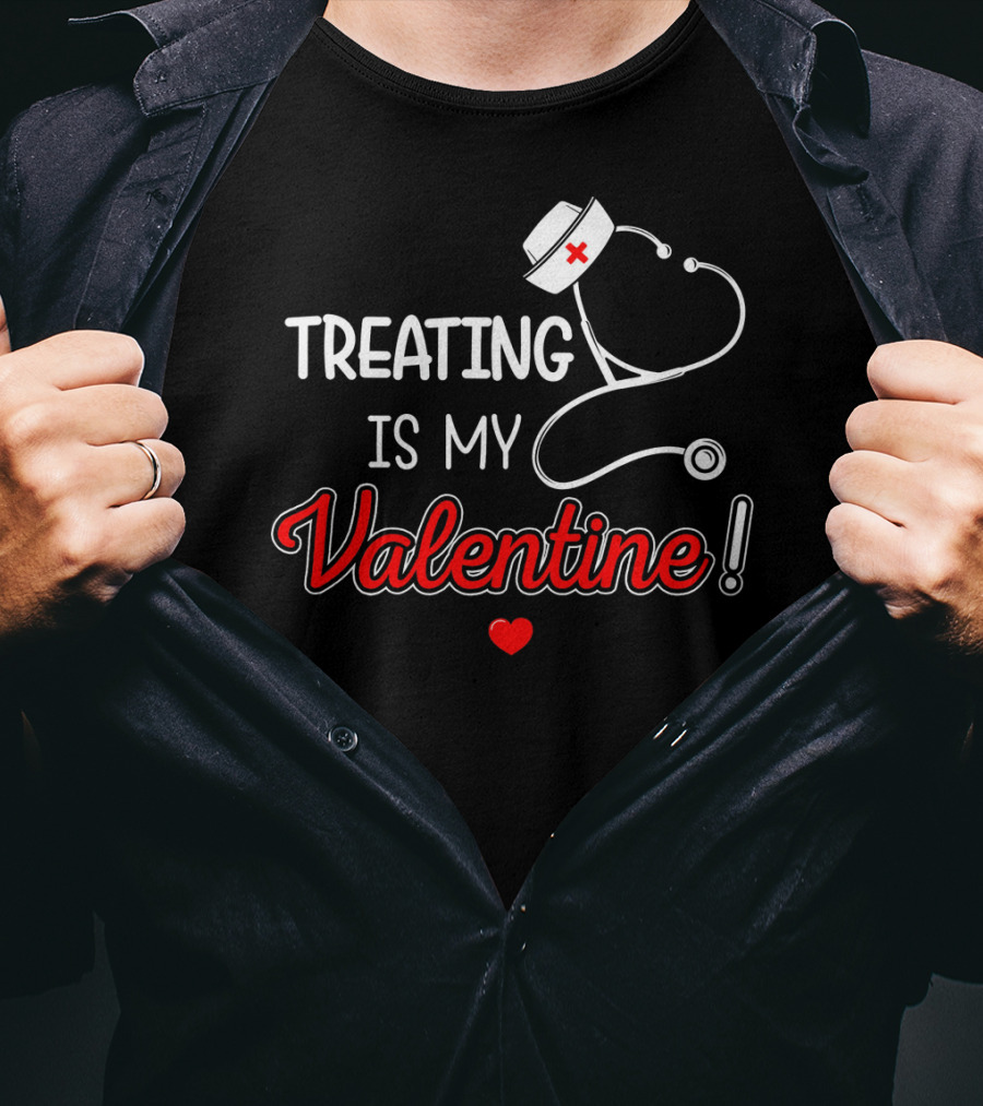 Treating Is My Valentine Nurse Stethoscope Heart T-Shirt