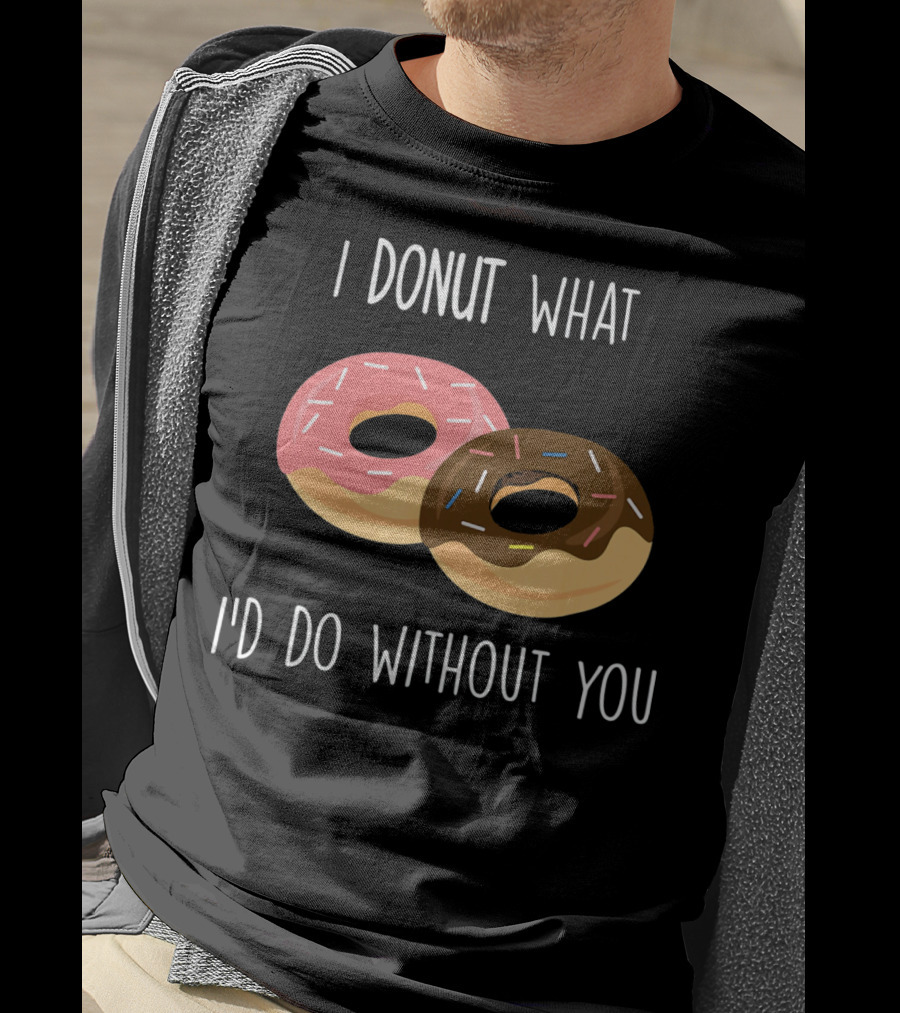I Donut What I'd Do Without You Funny Valentine Pun T-Shirt