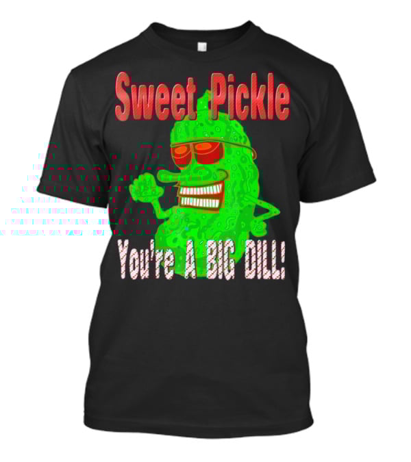 Sweet Pickle You're A Big Dill T-Shirt
