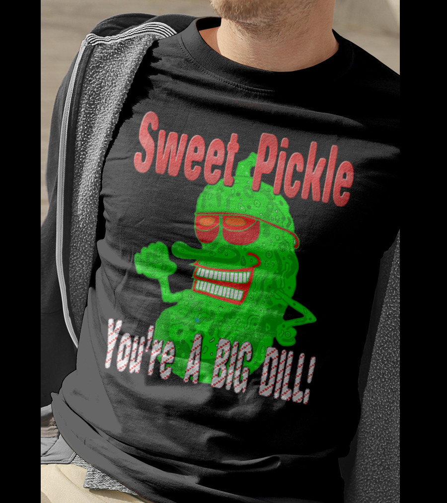 Sweet Pickle You're A Big Dill T-Shirt