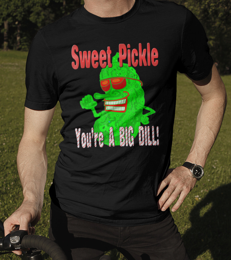 Sweet Pickle You're A Big Dill T-Shirt