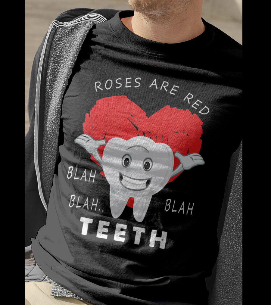 Roses Are Red Blah Blah Teeth Funny Valentines Day Dentist T-Shirt