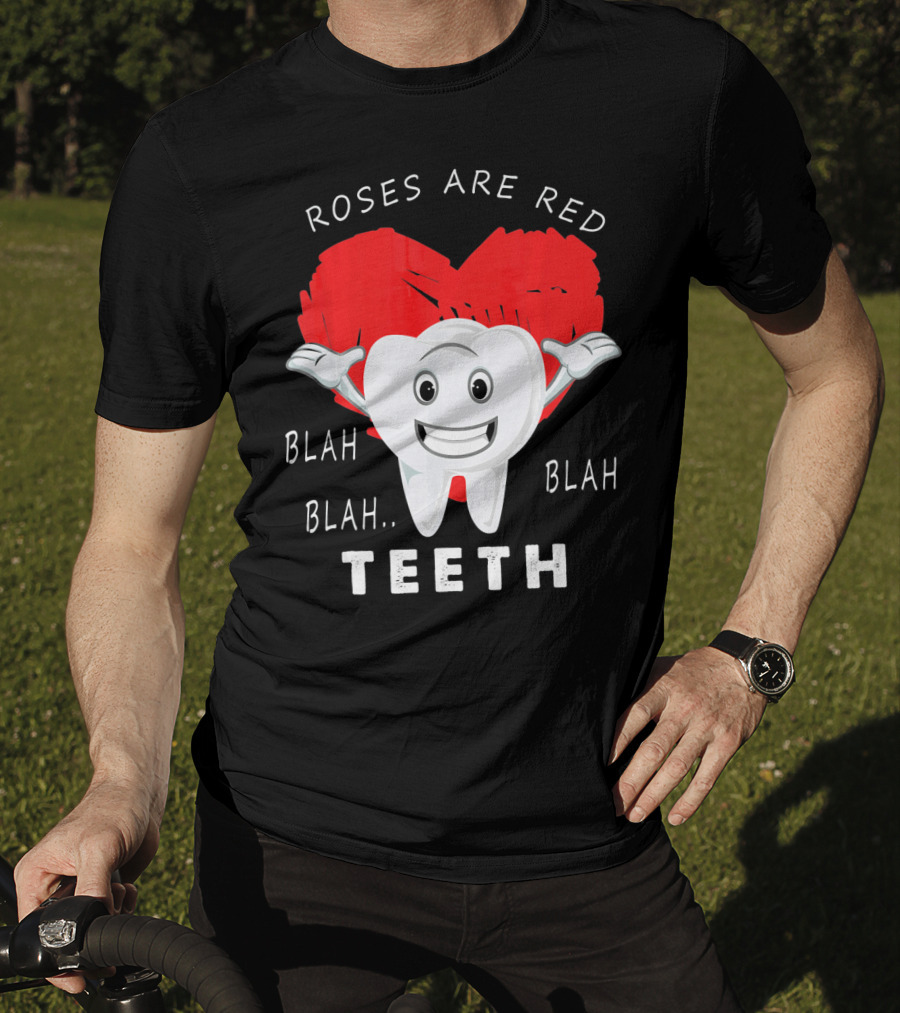 Roses Are Red Blah Blah Teeth Funny Valentines Day Dentist T-Shirt