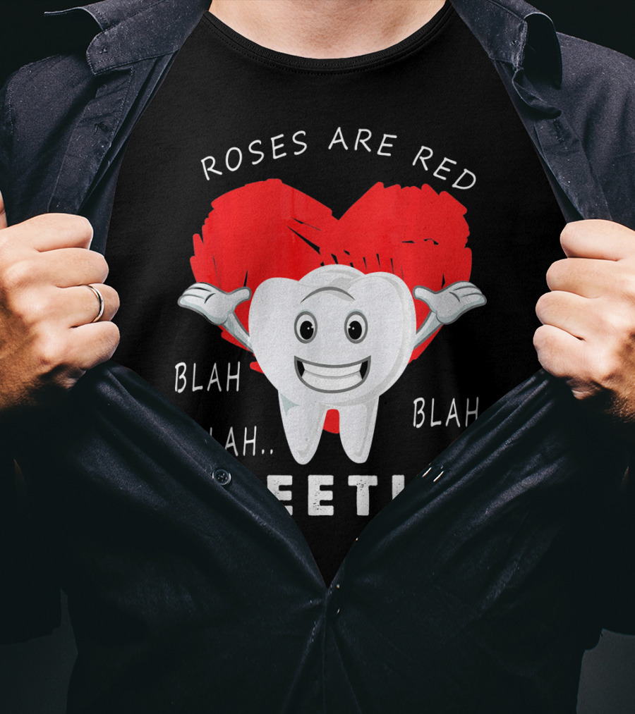 Roses Are Red Blah Blah Teeth Funny Valentines Day Dentist T-Shirt