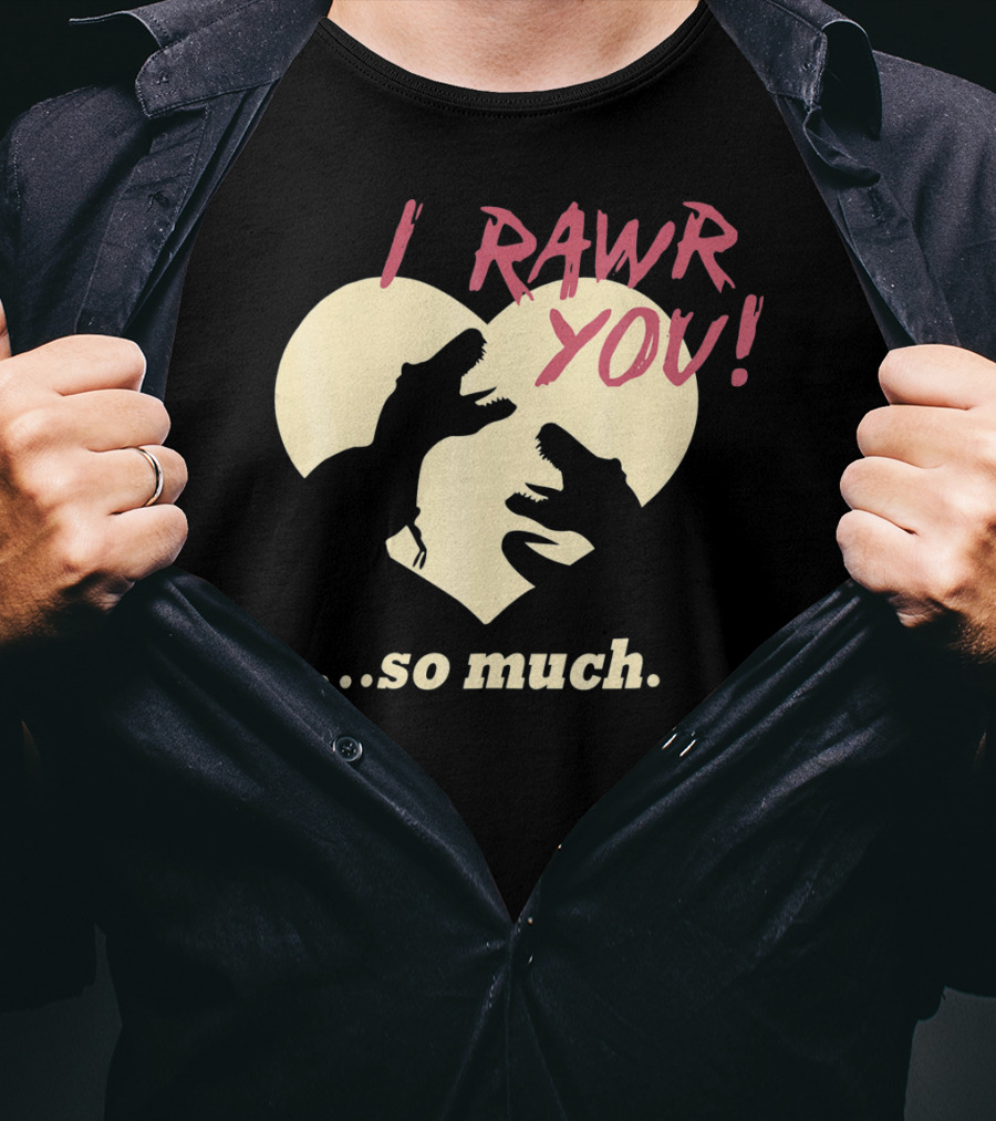 I RAWR YOU Dinosaur Valentine Heart Silhouette So Much T-Shirt