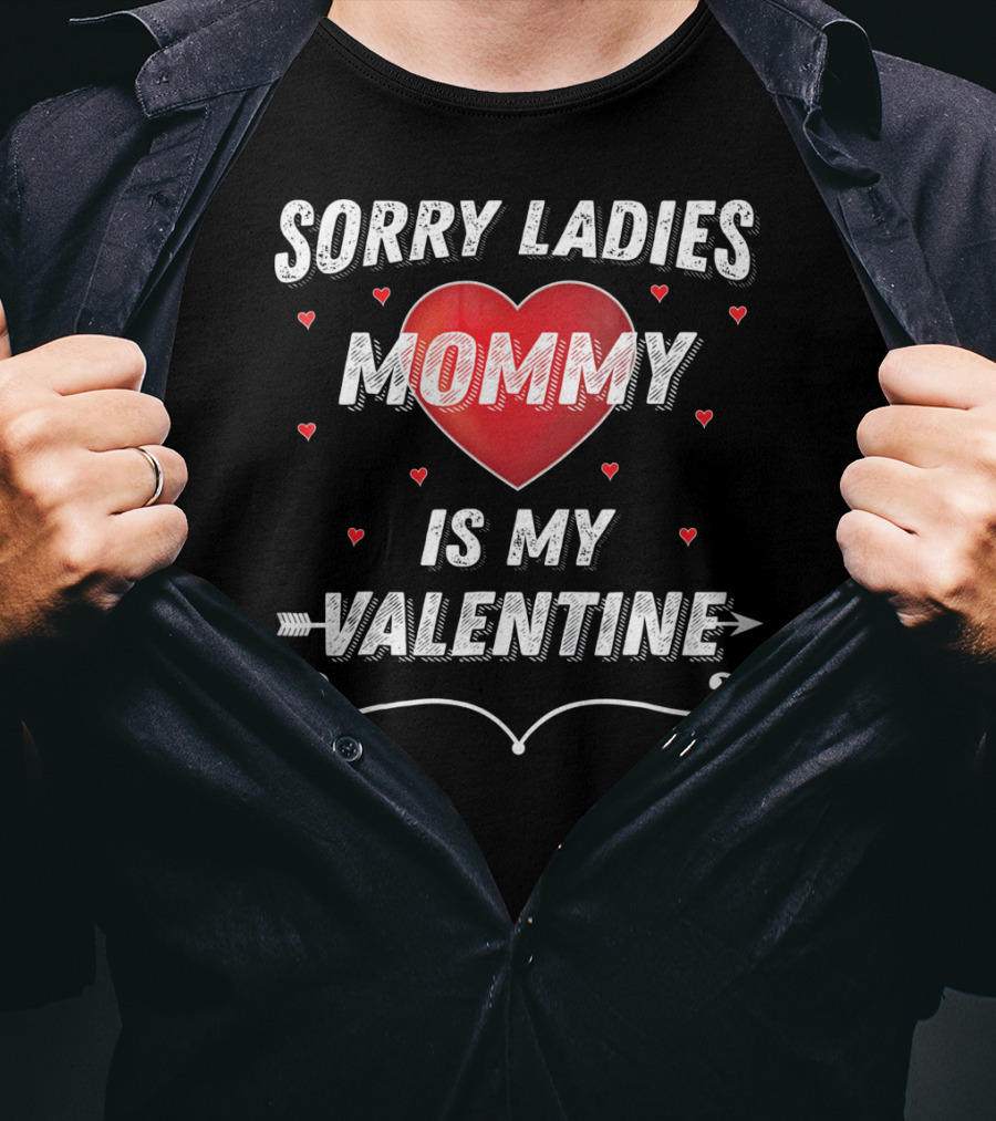 Sorry Ladies Mommy Is My Valentine T-Shirt