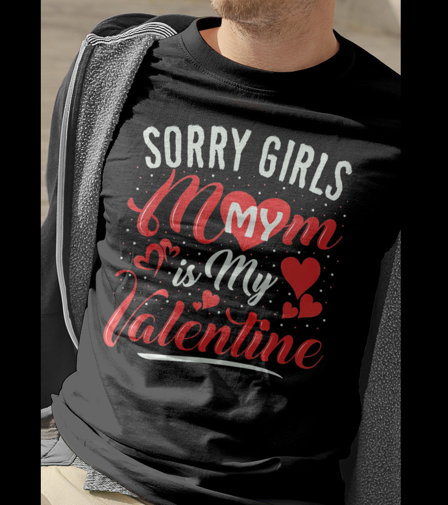 Sorry Girls My Mom Is My Valentine T-Shirt