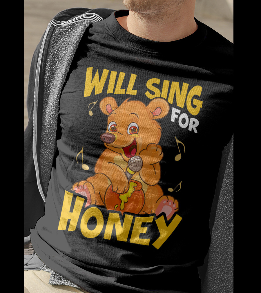 Will Sing For Honey Cute Teddy Bear With Microphone And Musical Notes T-Shirt