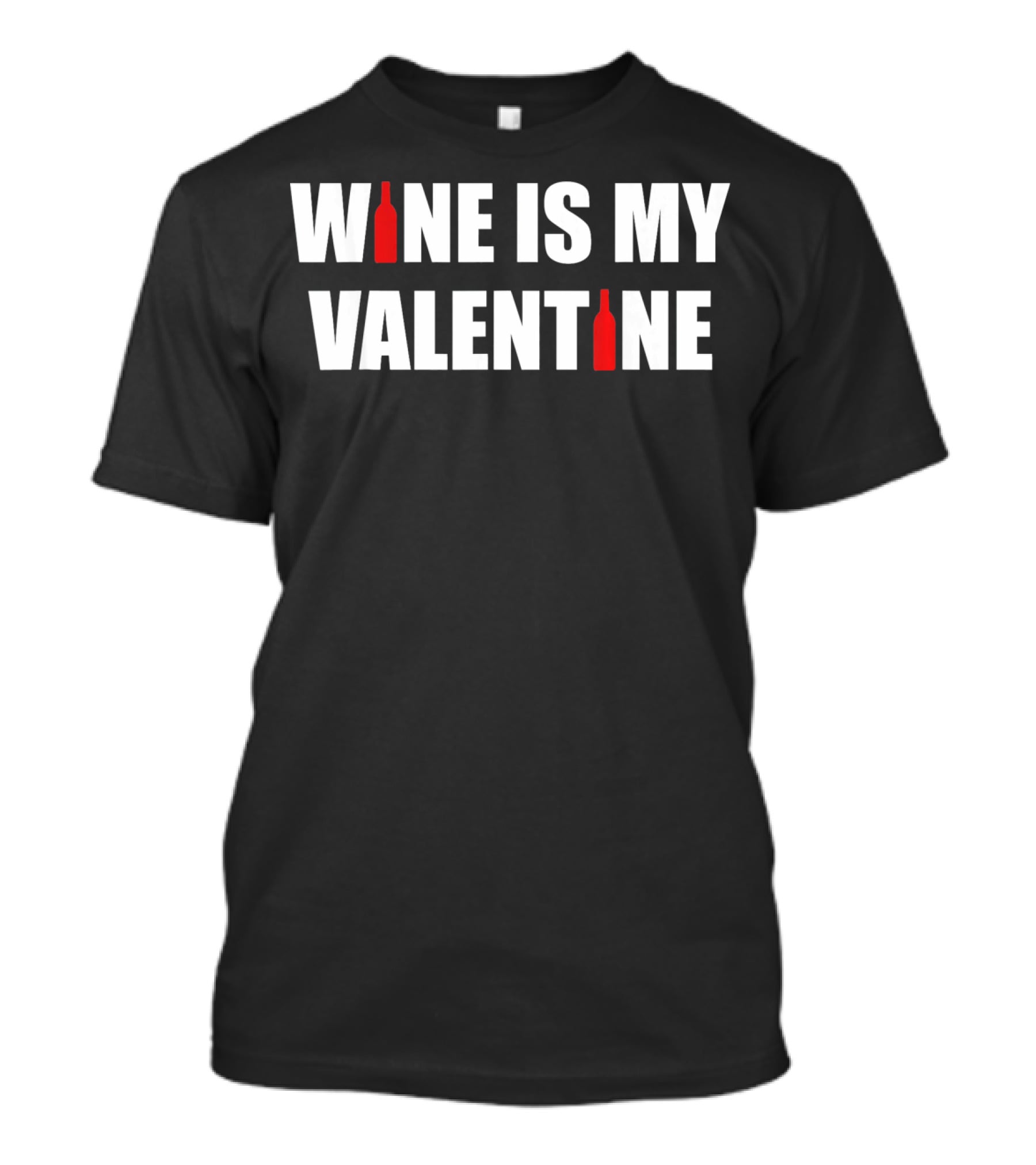 Wine Is My Valentine Bottles Humorous Valentine's Day T-Shirt