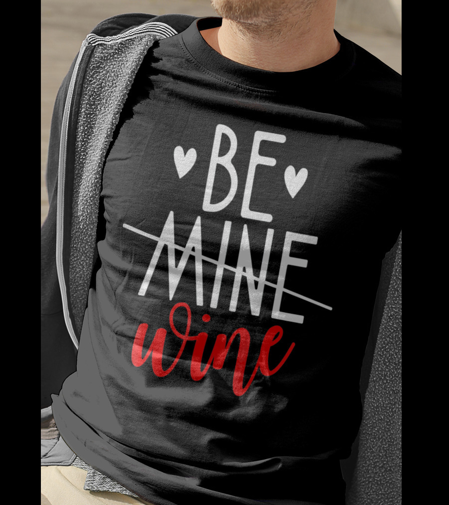 Be Wine Funny Valentines Day Lover T-Shirt
