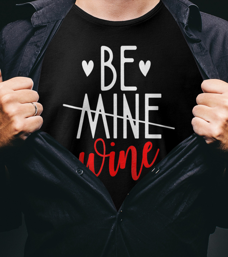 Be Wine Funny Valentines Day Lover T-Shirt