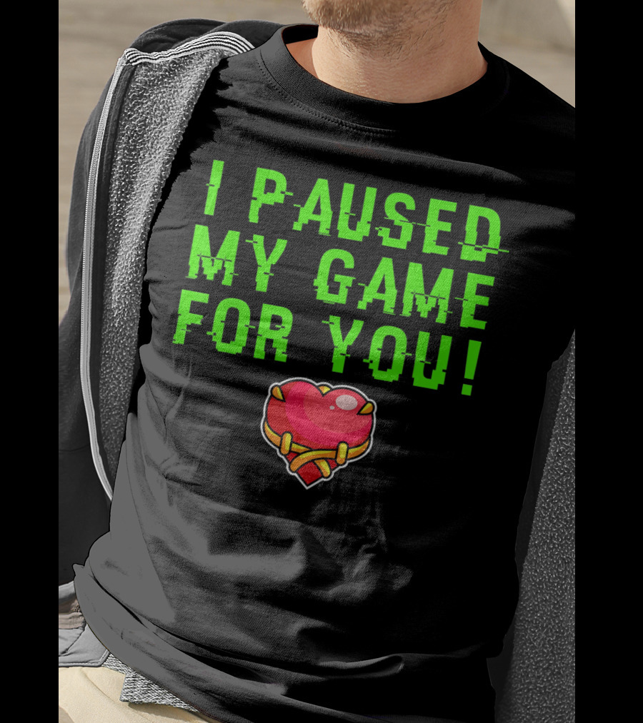 I Paused My Game For You Valentine's Day Gamer T-Shirt