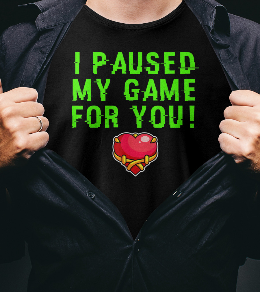 I Paused My Game For You Valentine's Day Gamer T-Shirt
