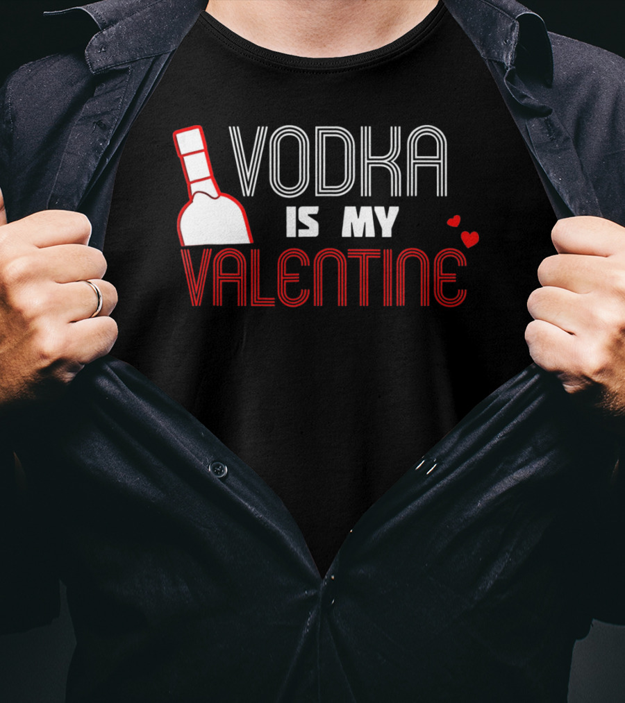 Vodka Is My Valentine T-Shirt